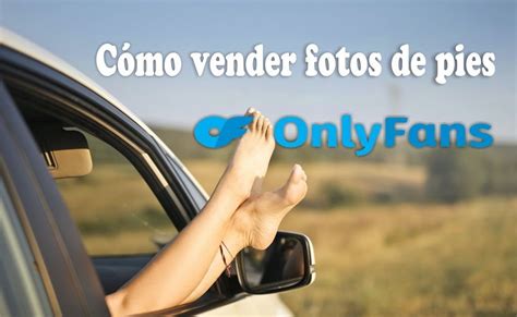 ideas de fotos de pies para only fans|Maximiza tus ingresos en OnlyFans: Descubre cómo monetizar。